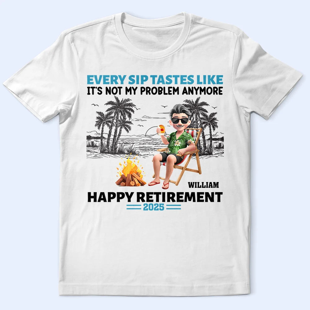 Retirement Beach Every Sip Taste Like - Personalized T Shirt
