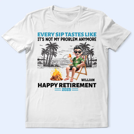 Retirement Beach Every Sip Taste Like - Personalized T Shirt