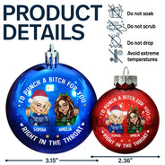 Gift For Bestie,Christmas,Happy,Gift For Sisters - Right In The Throat Besties - Personalized Ball Ornament