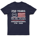 Independence Day,America 250th,Gift For Yourself,Happy,No Custom,Gift For Women,Gift For Men - Semiquincentennial 250th Anniversary We The People - T Shirt
