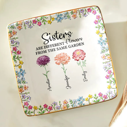 Sisters Are Different Flowers From The Same Garden - Personalized Ring Dish