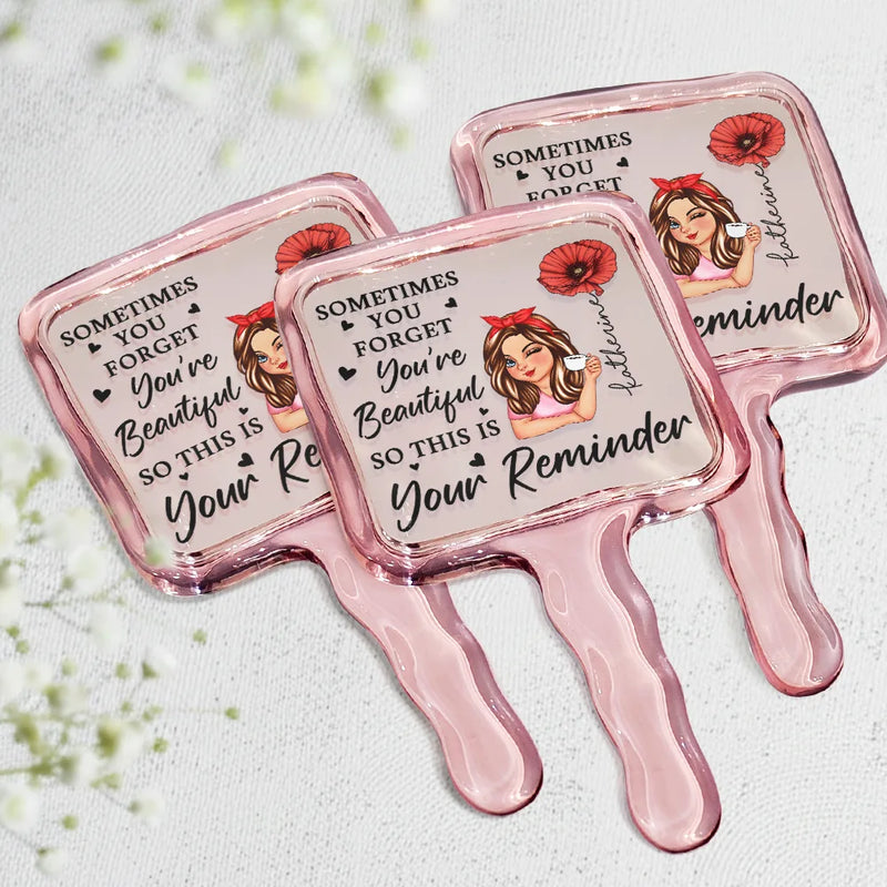 Gift For Bestie,Gift For Women,Gift For Sisters,Gift For Daughter,Gift For Mother,Happy - Sometime You Forget You're Beautiful - Personalized Handheld Mirror