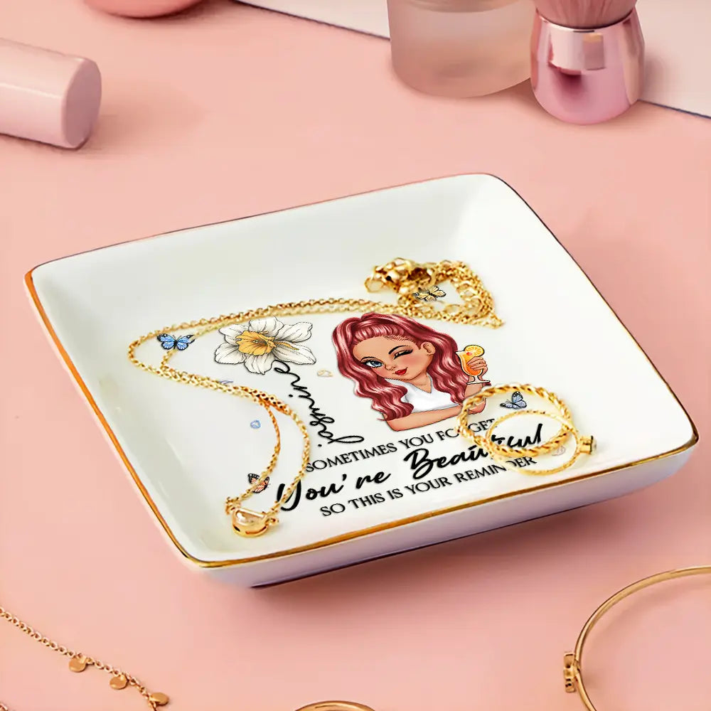 Gift For Yourself,Gift For Women,Happy - Sometimes You Forget You're Beautiful - Personalized Ring Dish