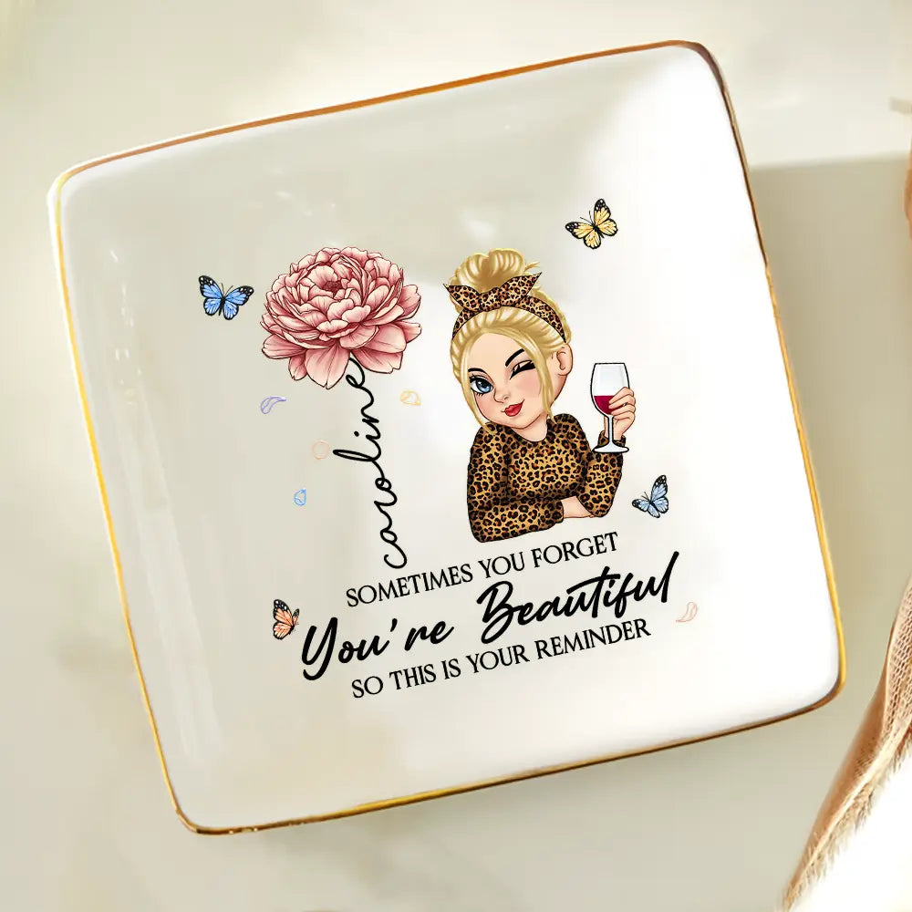 Gift For Yourself,Gift For Women,Happy - Sometimes You Forget You're Beautiful - Personalized Ring Dish