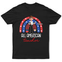Independence Day,Teacher,Gift For Women,Gift For Men - Stars And Stripes All American Teacher - Personalized T Shirt