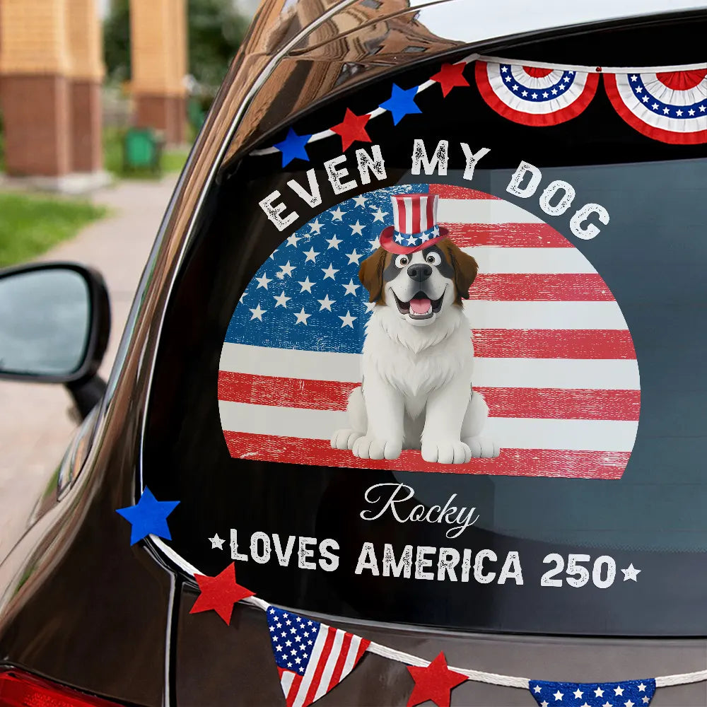 America 250th,Dog Dad,Dog Mom,Dog Lovers,Happy,Cat Dad,Cat Lovers,Cat Mom,Pet Dad,Pet Mom,Pet Lovers,Independence Day - Stars And Stripes Even My Dog Loves America 250 - Personalized Decor Decal