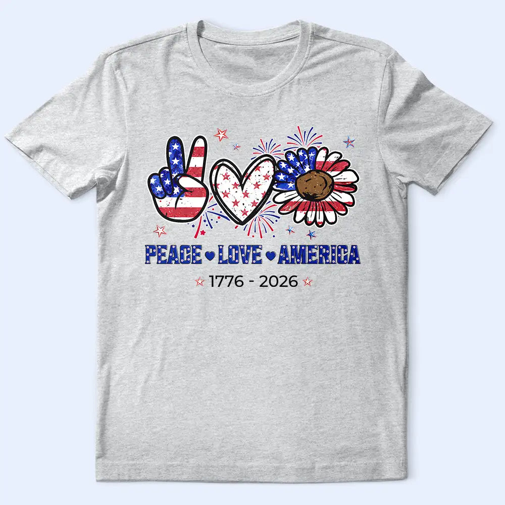 Independence Day, America 250th, Gift For Yourself, Gift For Men, Gift For Women, Happy, No Custom - Stars And Stripes Faux Peace Love America - T Shirt