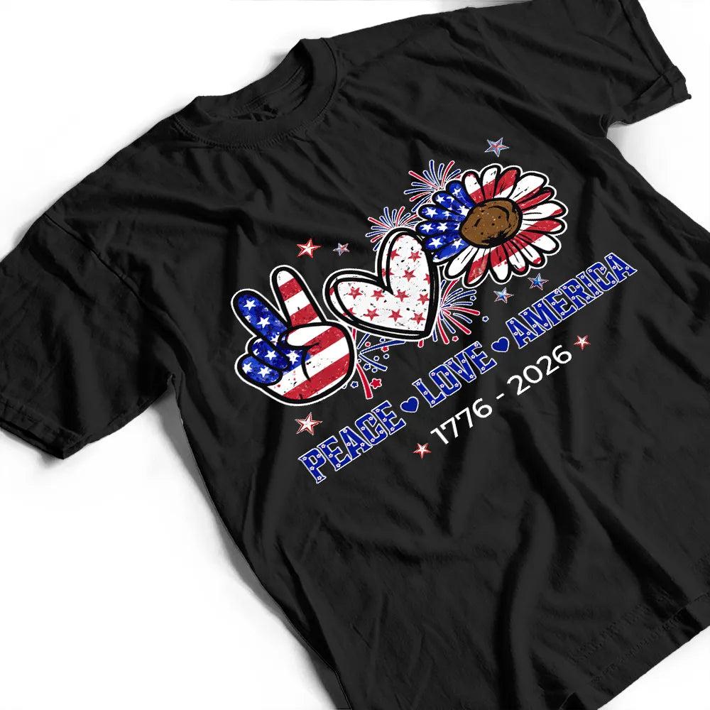 Independence Day, America 250th, Gift For Yourself, Gift For Men, Gift For Women, Happy, No Custom - Stars And Stripes Faux Peace Love America - T Shirt