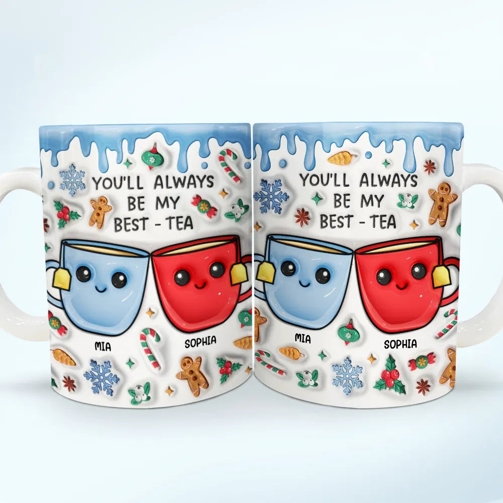 You'll Always Be My Best-Tea Christmas - 3D Inflated Effect Printed Mug, Personalized White Edge-to-Edge Mug
