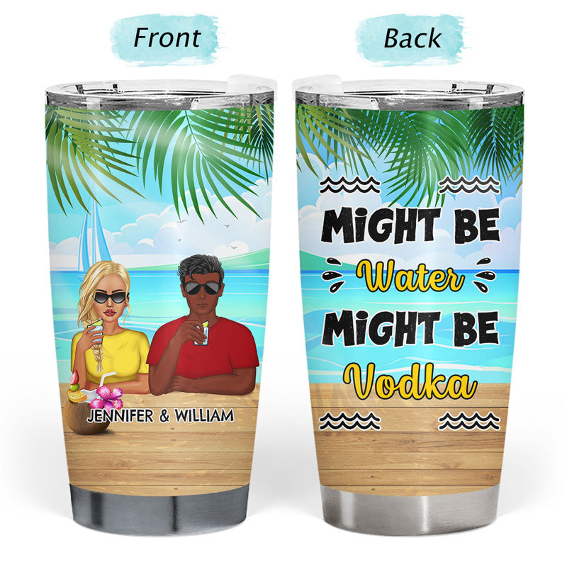 Might Be Water Might Be - Personalized Custom Tumbler