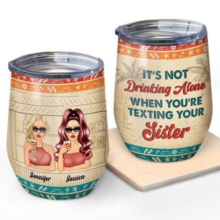 Sibling It's Not Drinking Alone - Gift For Sister - Personalized Custom Wine Tumbler