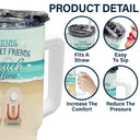 Friends Don't Let Friends Beach Alone - Gift For Bestie - Personalized 40oz Tumbler With Straw