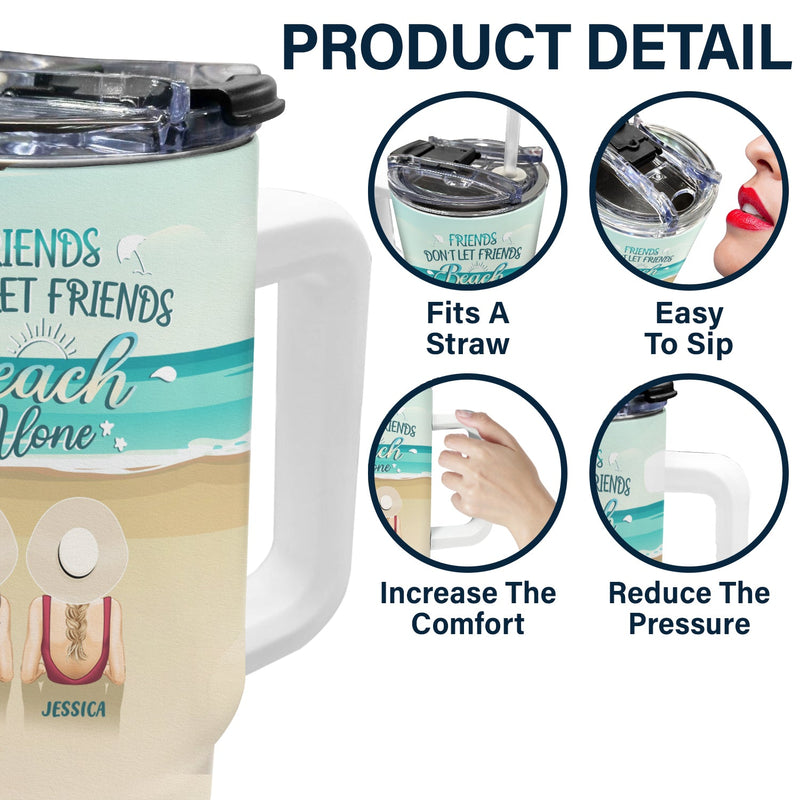 Friends Don't Let Friends Beach Alone - Gift For Bestie - Personalized 40oz Tumbler With Straw
