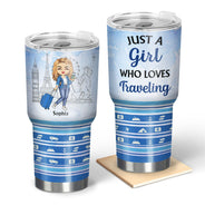 Just A Girl Who Loves Traveling - Gift For Traveling Lovers - Personalized Custom 30 Oz Tumbler