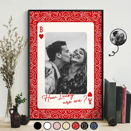 Custom Photo How Lucky Are We Playing Card - Personalized Poster