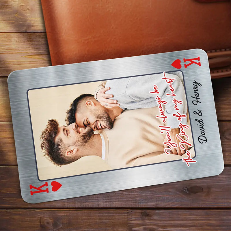Love,Gift For Couples,Gift For Husband,Gift For Boyfriend,LGBT - Custom Photo You'll Always Be The King Of My Heart - Personalized Aluminum Wallet Card