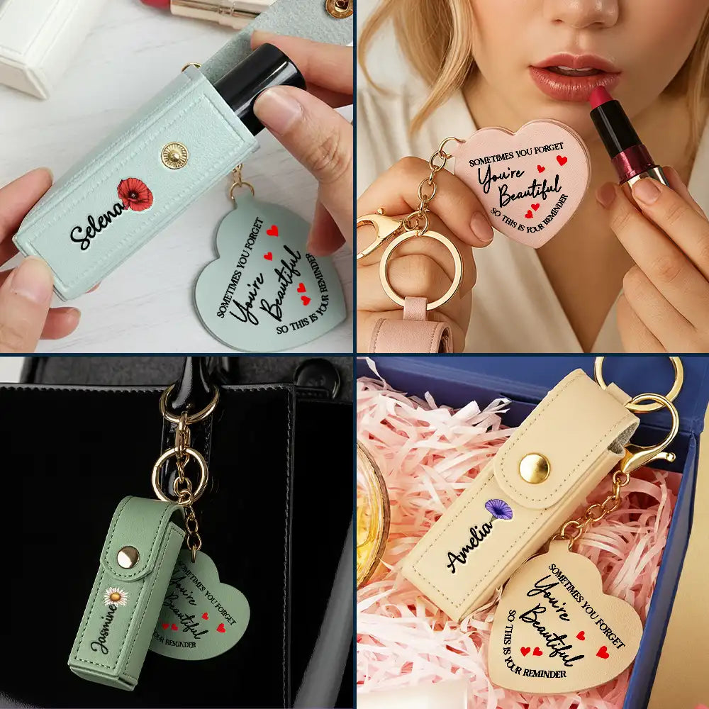 Gift For Wife,Gift For Girlfriend,Gift For Mother,Love - Sometime You Forget You're Beautiful - Personalized Leather Lipstick Case Keychain With Mirror