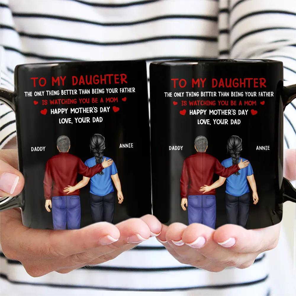 Dad - Daughters (Adult),Gift For Daughter,Happy - The Only Thing Better Than Having You As Daughter - Personalized Mug