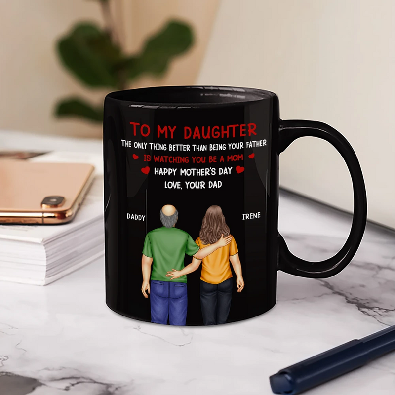 Dad - Daughters (Adult),Gift For Daughter,Happy - The Only Thing Better Than Having You As Daughter - Personalized Mug