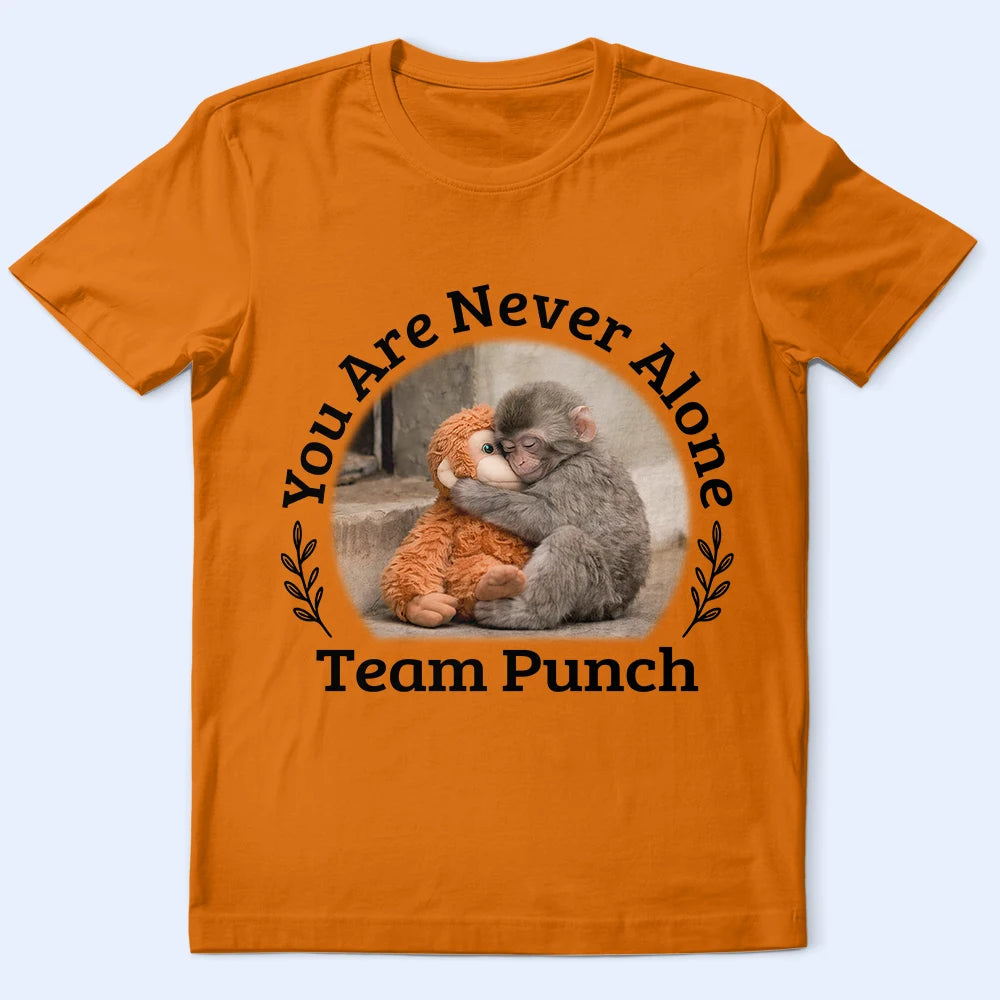Punch Monkey,Gift For Yourself,Love,Gift For Bestie,Gift For Women,Gift For Men - You Are Never Alone Team Punch - Personalized T Shirt