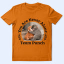 Punch Monkey,Gift For Yourself,Love,Gift For Bestie,Gift For Women,Gift For Men - You Are Never Alone Team Punch - Personalized T Shirt