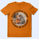 Punch Monkey,Gift For Yourself,Love,Gift For Bestie,Gift For Women,Gift For Men - Every Little Thing Is Gonna Be Alright - Personalized T Shirt