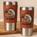 Punch Monkey,Gift For Yourself,Love,Gift For Bestie,Gift For Women,Gift For Men - In A World Where You Can Be Anything Be Kind - Personalized Leather Tumbler