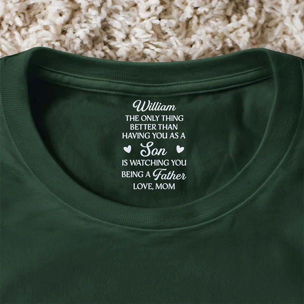 Gift For Daughter,Dad - Daughters (Adult),Mom - Daughters (Adult),Dad - Sons,Mom - Sons,Gift For Son,Love - The Only Thing Better Than Having You As A Son Daughter - Personalized T Shirt