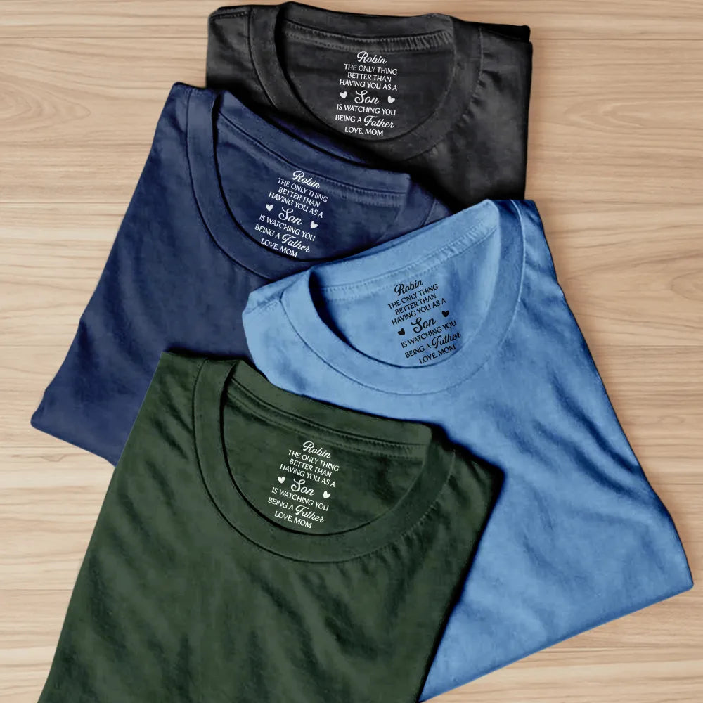 Gift For Daughter,Dad - Daughters (Adult),Mom - Daughters (Adult),Dad - Sons,Mom - Sons,Gift For Son,Love - The Only Thing Better Than Having You As A Son Daughter - Personalized T Shirt