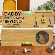 Gift For Father,Dad's Hobby,Funny,Gift For Grandpa,Icon,Humorous - Daddy You're Loved Beyond Measure - Personalized Bottle Opener Wood Level