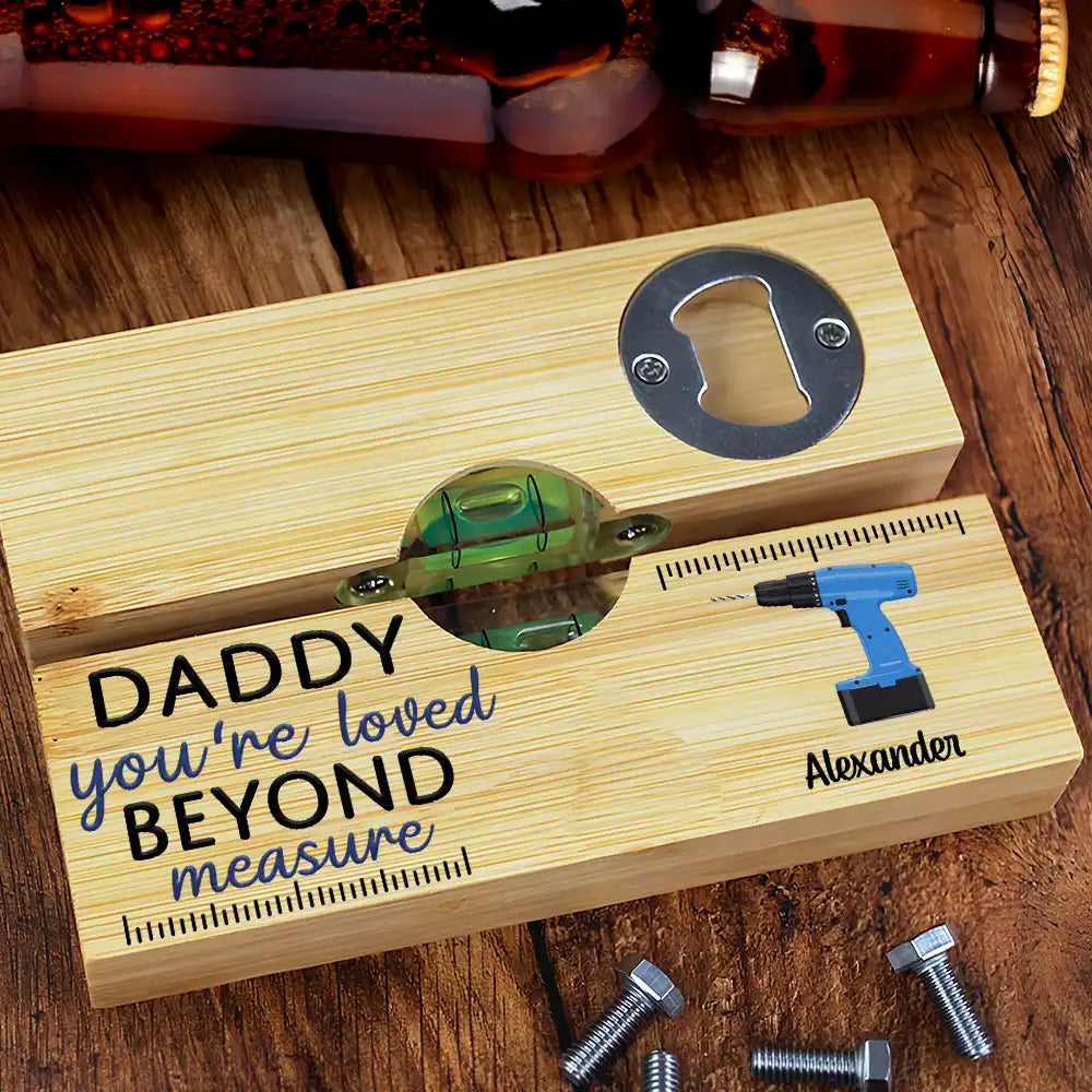 Gift For Father,Dad's Hobby,Funny,Gift For Grandpa,Icon,Humorous - Daddy You're Loved Beyond Measure - Personalized Bottle Opener Wood Level
