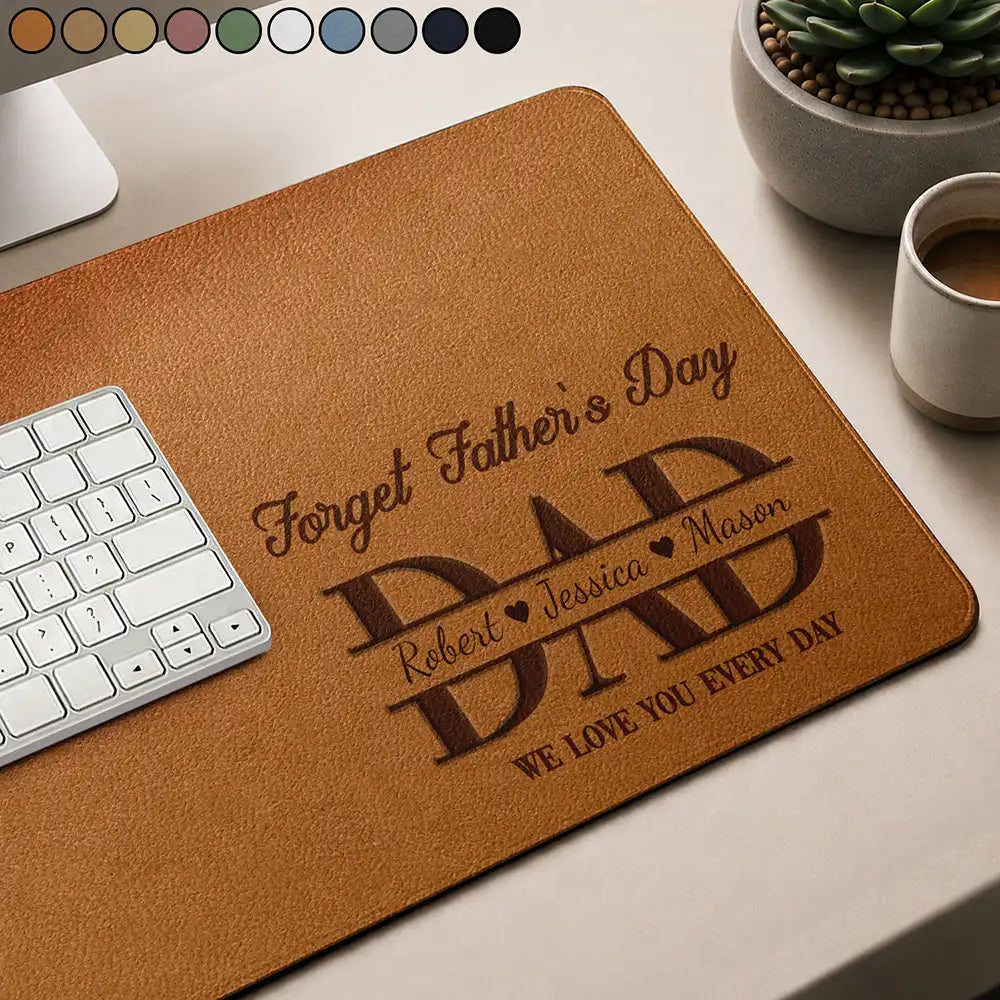 Gift For Father,Dad - Children,Non-Eng,Special Font,Humorous - Forget Father's Day We Love You Everyday - Personalized Leather Desk Mat