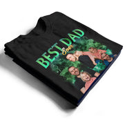 Gift For Father,Top Market,Non-Eng,Photo,Proud - Custom Photo Best Dad Ever Rap Style - Personalized T Shirt