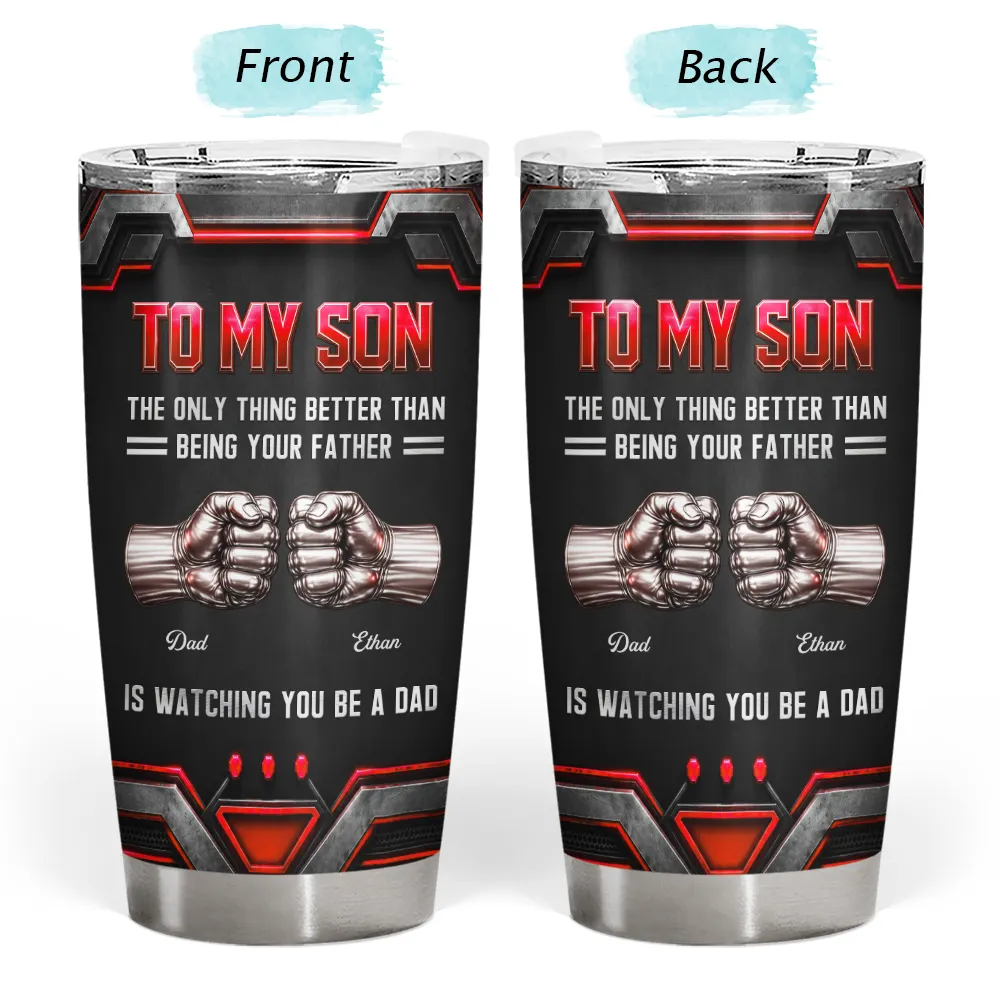 Gift For Father,Gift For Son,Dad - Son (Adult),Gift For Children,Top Market,Proud,Custom Text - 3D Metallic Effect Hand Punch Watching You Be A Dad - Personalized Tumbler