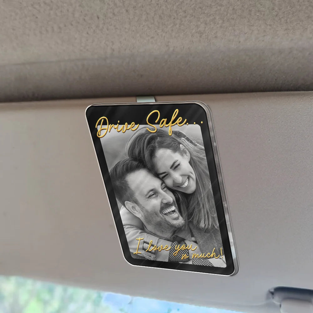 Custom Photo,Gift For Couples,Top Market,Romantic,Dynamic Photo - Custom Photo Drive Safe I Love You Romantic Couple - Personalized Custom Shaped Acrylic Car Visor Clip