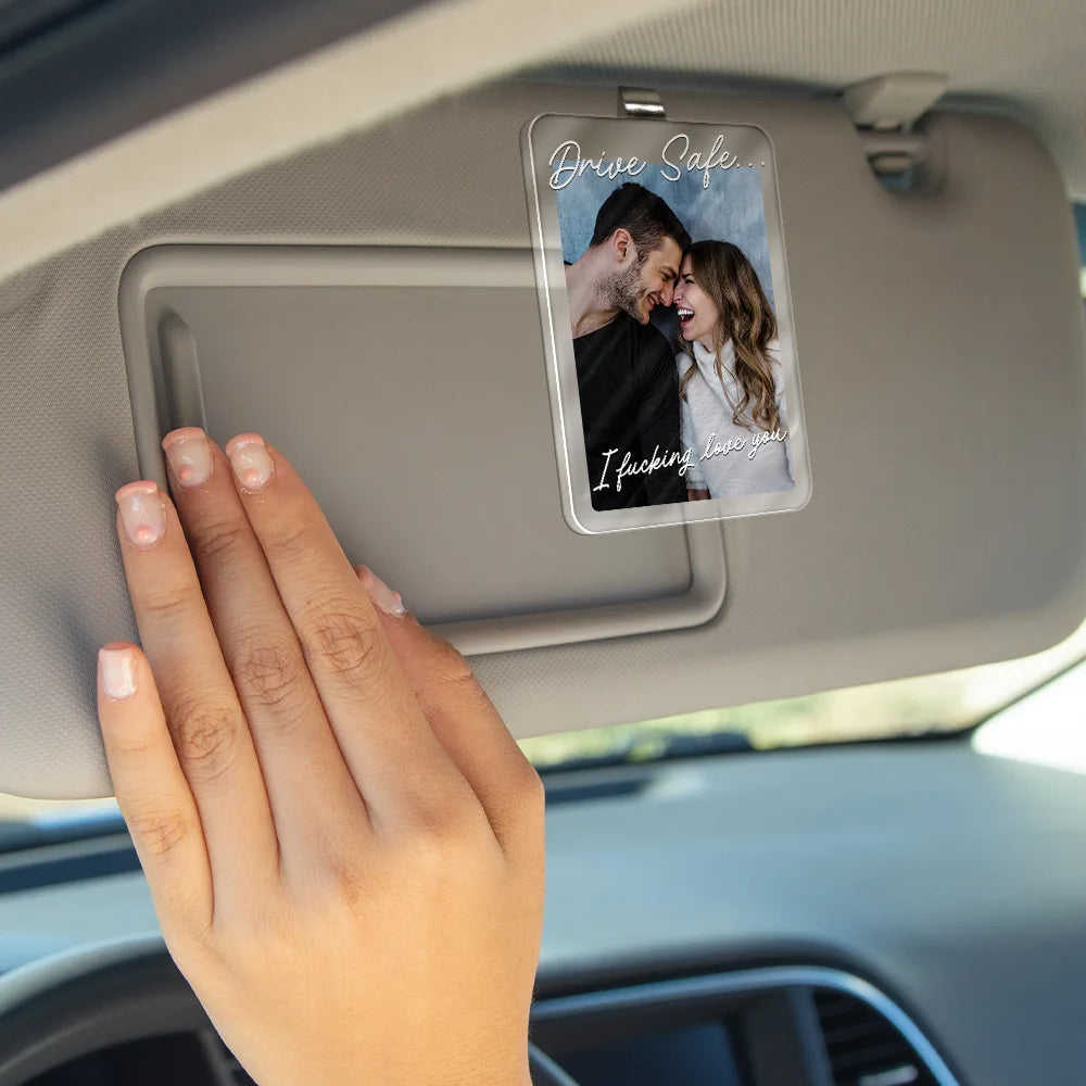Custom Photo,Gift For Couples,Top Market,Romantic,Dynamic Photo - Custom Photo Drive Safe I Love You Romantic Couple - Personalized Custom Shaped Acrylic Car Visor Clip