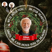Memorial - Custom Photo Christmas We'll Hold You In Our Hearts - Personalized Circle Glass Ornament