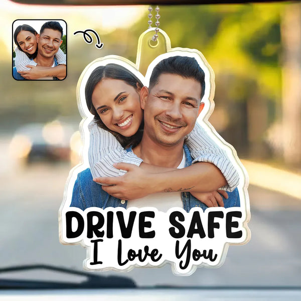 Gift For Couples, Gift For Husband, Gift For Wife, Gift For Boyfriend, Gift For Girlfriend - Custom Photo Outline Drive Safe - Personalized Acrylic Car Hanger