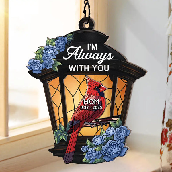 Gift For Yourself,Memorial,Family,Sad - Memorial Cardinal Lantern Always With You - Personalized Window Hanging Suncatcher Ornament