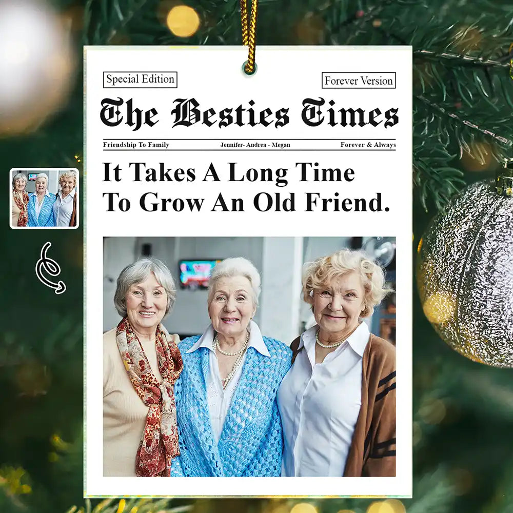 Custom Photo The Besties Times It Takes A Long Time To Grow An Old Friend - Personalized Custom Shaped Acrylic Ornament