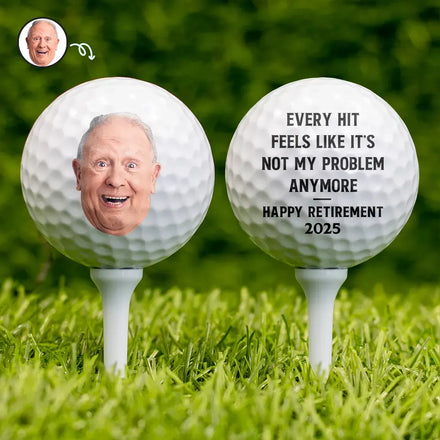 Custom Photo Every Hit Feels Like It's Not My Problem Anymore Retirement - Personalized Golf Ball