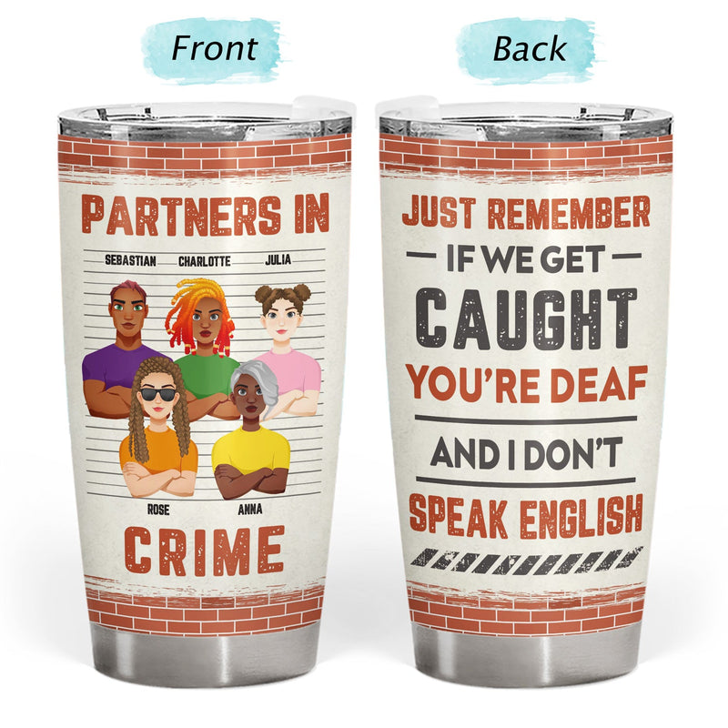 Flat Art If We Get Caught Partners In Crime - Birthday, Loving Gift For Bestie, Friend, Colleague - Personalized Tumbler