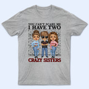 You Can't Scare Me I Have Crazy Sisters - Gift For Brothers - Personalized Custom Hoodie