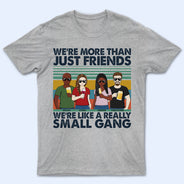 We're Like A Really Small Gang Friendship - Bestie BFF Gift - Personalized Custom T Shirt