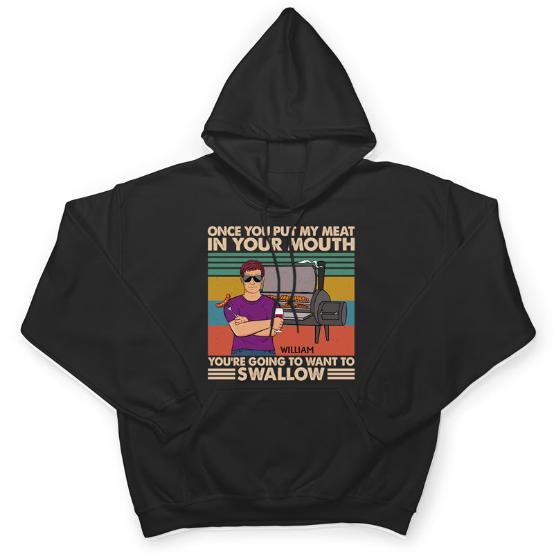 Once You Put My Meat In Your Mouth Husband Dad Grandpa - Funny Grilling Gift For Men - Personalized Custom T Shirt