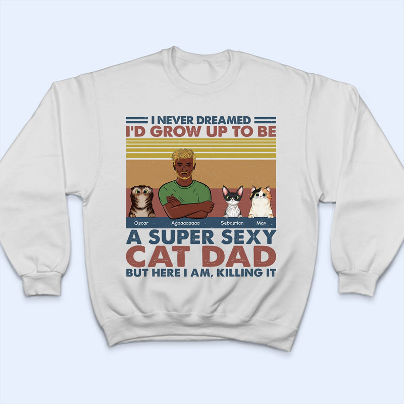 I'd Grow Up To Be A Super Sexy Cat Dad - Gift For Cat Lovers - Personalized Custom T Shirt