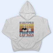 I'd Grow Up To Be A Super Sexy Cat Dad - Gift For Cat Lovers - Personalized Custom T Shirt