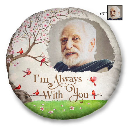 Custom Photo I'm Always With You - Memorial Gift For Family, Friends - Personalized Round Pillow