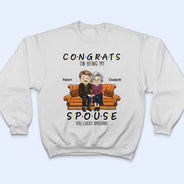 Congrats On Being My Husband You Lucky - Birthday, Anniversary Gift For Spouse, Lover, Husband, Wife, Boyfriend, Girlfriend, Couple - Personalized Custom T Shirt