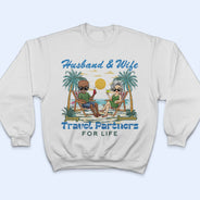 Husband And Wife Travel Partners For Life Beach Traveling - Birthday, Anniversary, Travel, Vacation Gift For Couple, Parents - Personalized T Shirt